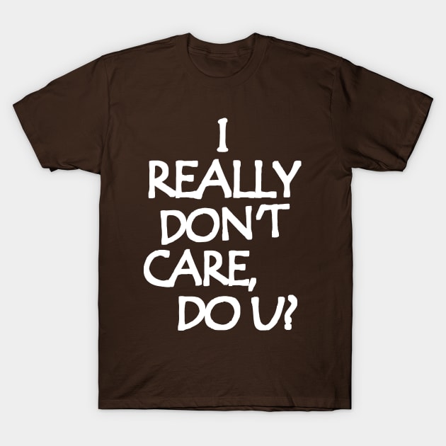 I Really Don't Care, Do You? T-Shirt by Etopix